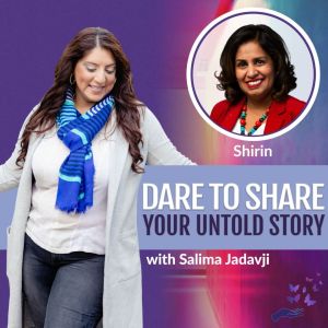 Salima and Shirin on Dare to Share Your Untold Story Podcast